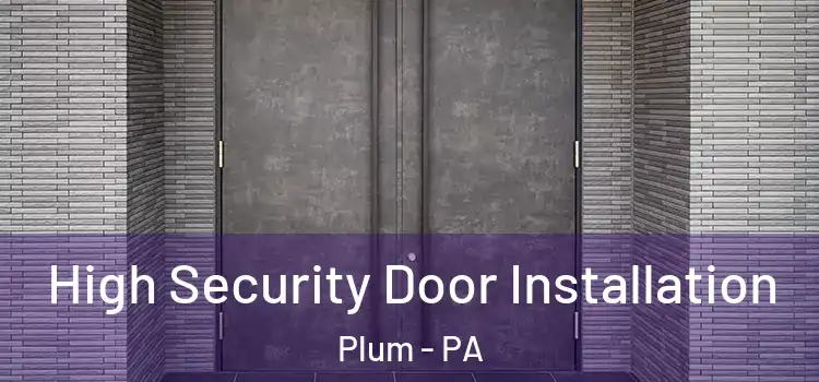 High Security Door Installation Plum - PA